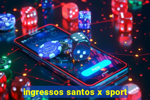 ingressos santos x sport